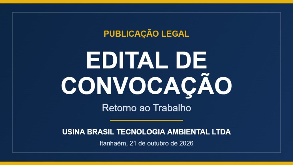 EDITAL DE CONVOCAÇÃO PARA RETORNO AO TRABALHO – JOYCE DAIANE DE SOUZA LIMA Edital de Convocação para Retorno ao Trabalho – Usina Brasil Tecnologia Ambiental
